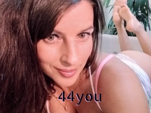 44you