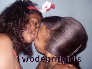 Twodebridgirls