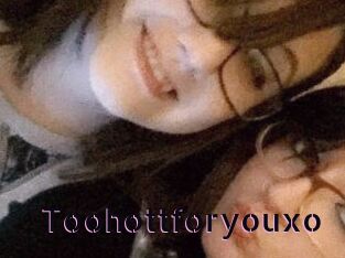 Toohottforyouxo